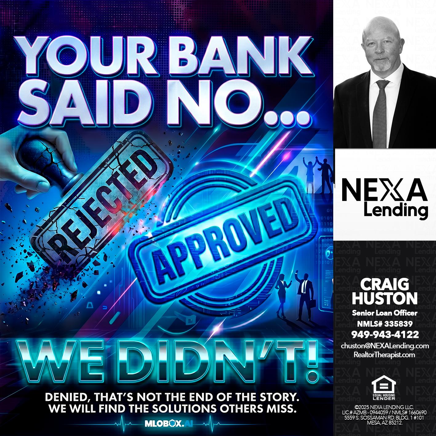 YOUR BANK SAID NO... - Craig Huston -Senior Loan Officer